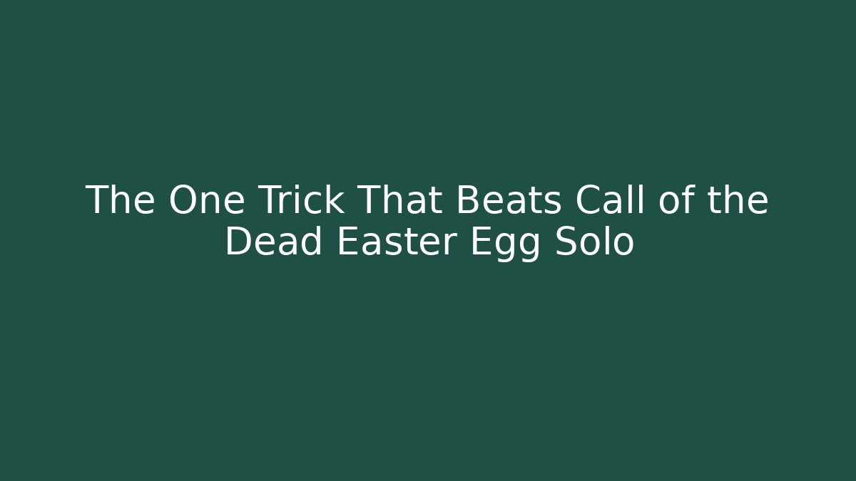 The One Trick That Beats Call of the Dead Easter Egg Solo