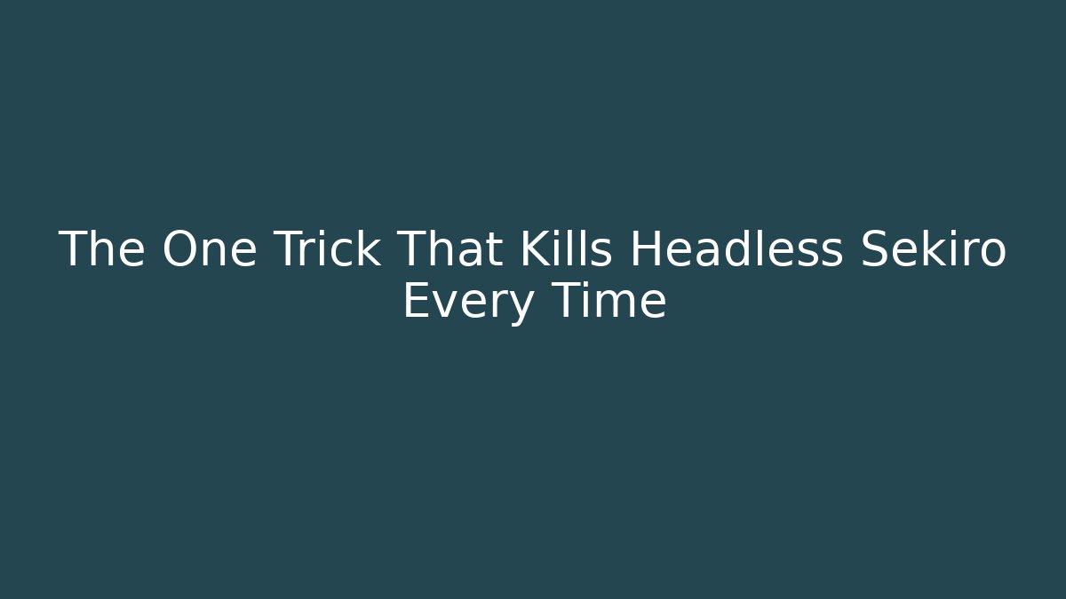 The One Trick That Kills Headless Sekiro Every Time