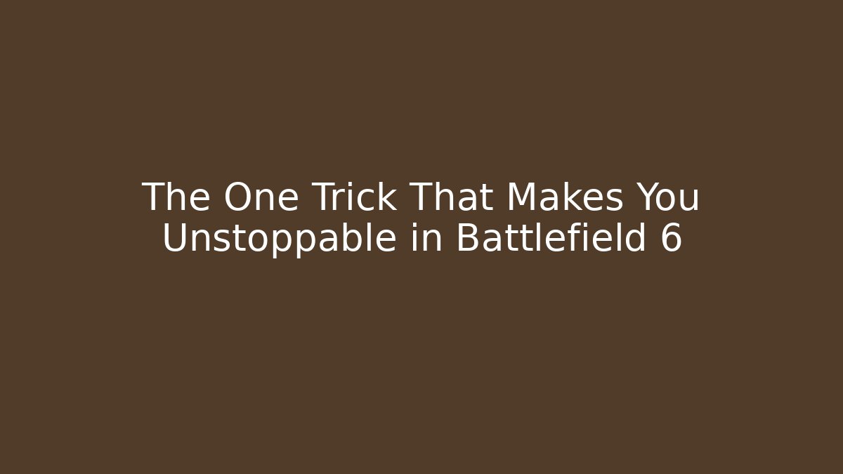 The One Trick That Makes You Unstoppable in Battlefield 6