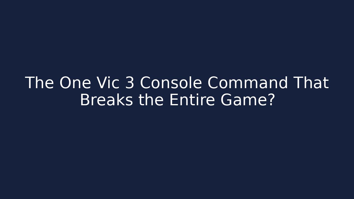 The One Vic 3 Console Command That Breaks the Entire Game?