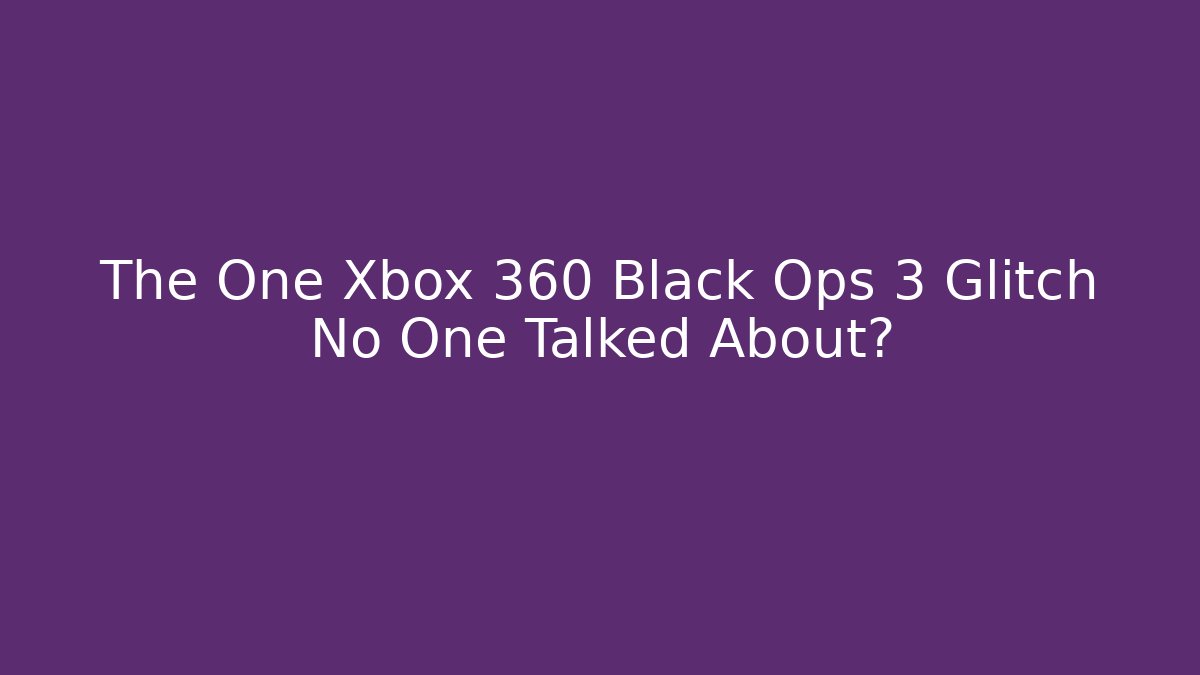 The One Xbox 360 Black Ops 3 Glitch No One Talked About?
