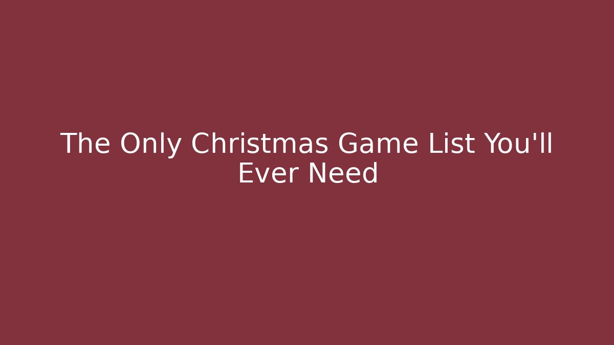 The Only Christmas Game List You'll Ever Need