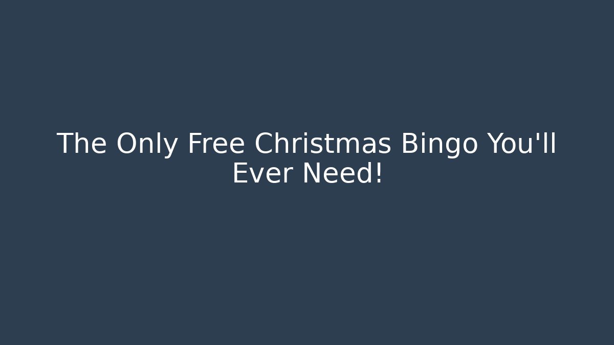 The Only Free Christmas Bingo You’ll Ever Need!