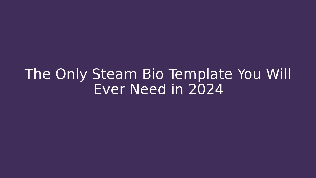 The Only Steam Bio Template You Will Ever Need in 2024 - Buddy Program