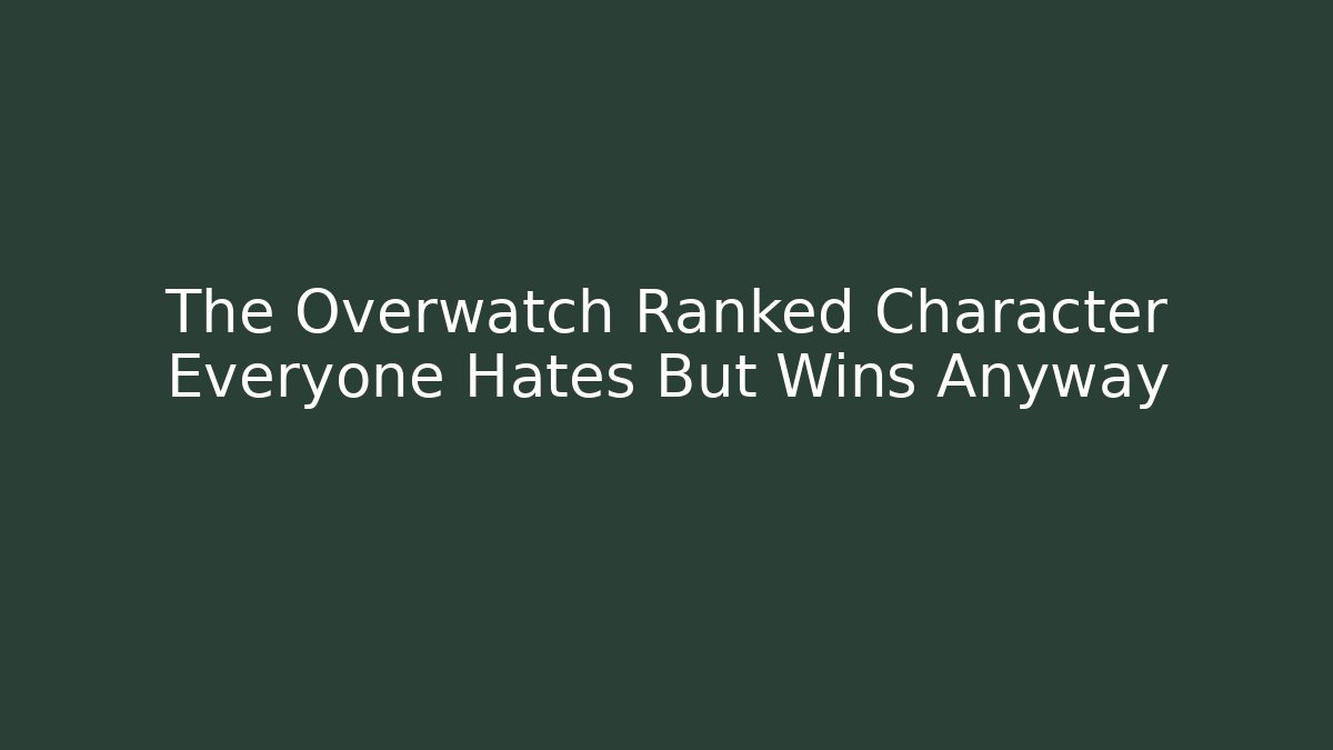 The Overwatch Ranked Character Everyone Hates But Wins Anyway