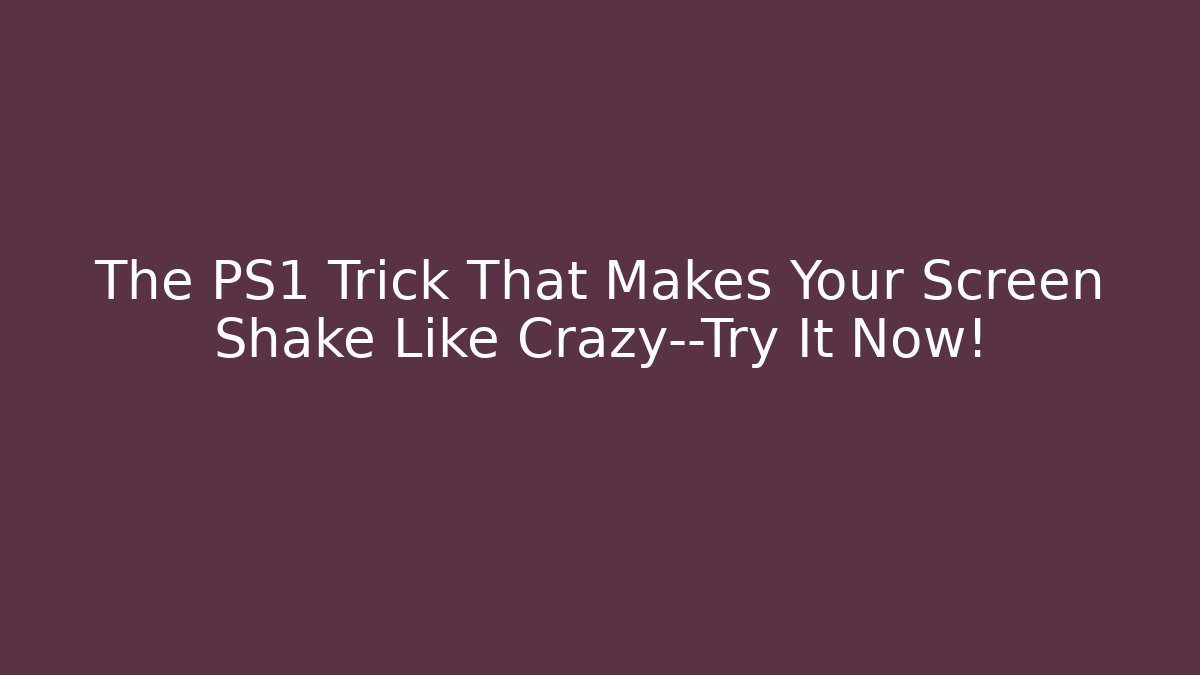The PS1 Trick That Makes Your Screen Shake Like Crazy—Try It Now!