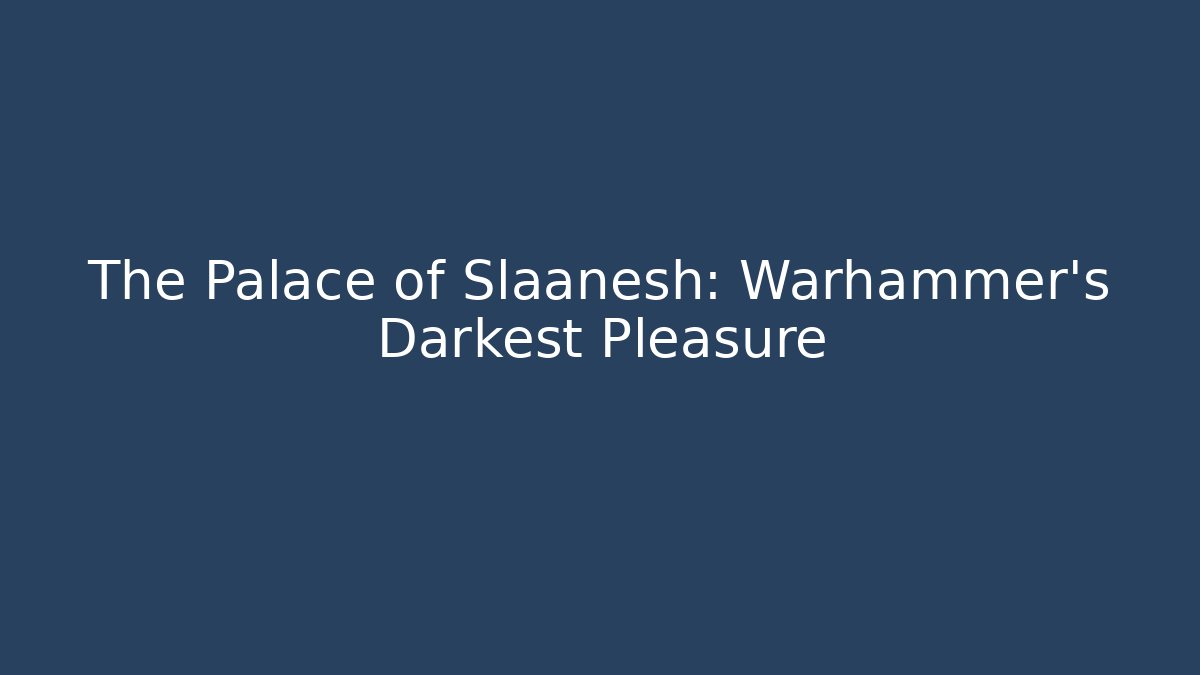 The Palace of Slaanesh: Warhammer's Darkest Pleasure - Buddy Program
