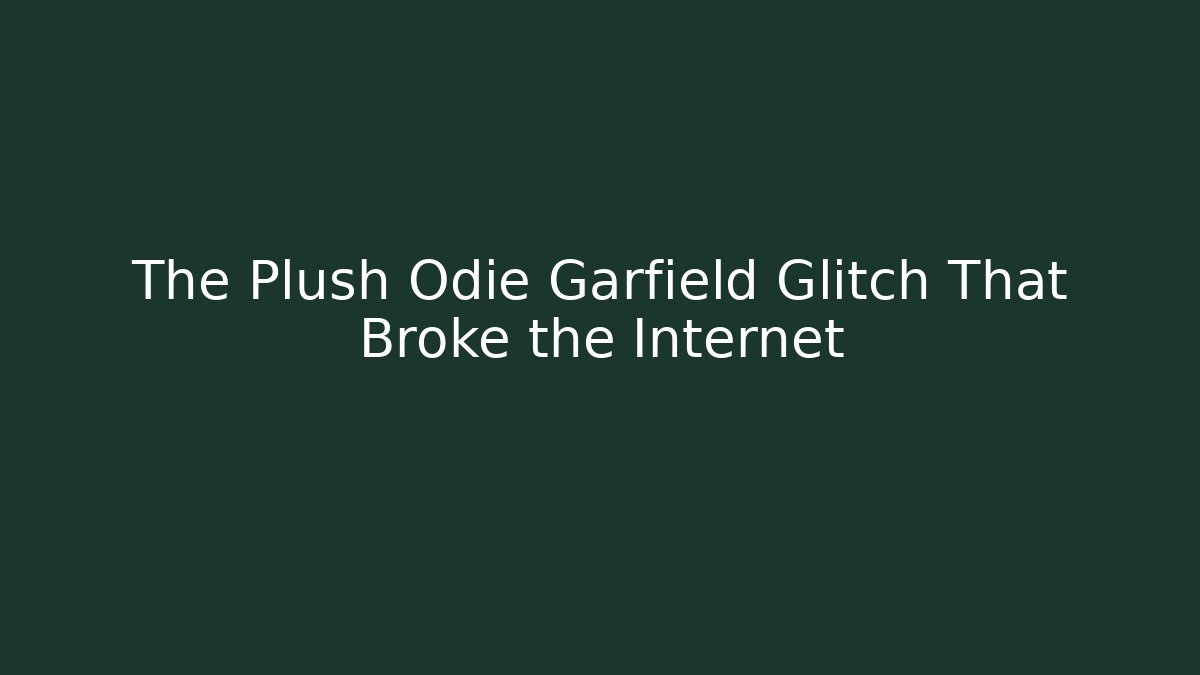 The Plush Odie Garfield Glitch That Broke the Internet