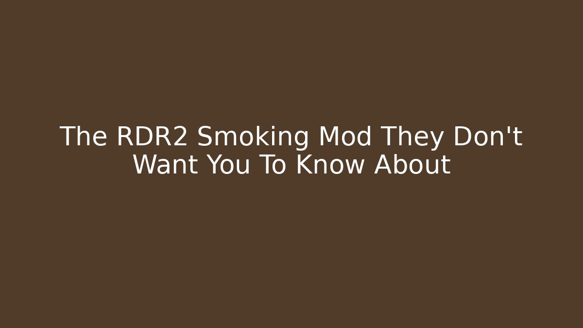The RDR2 Smoking Mod They Don't Want You To Know About