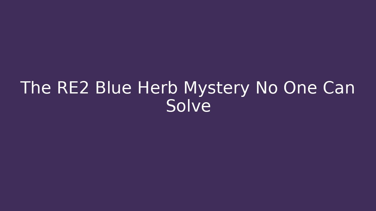 The RE2 Blue Herb Mystery No One Can Solve - Buddy Program
