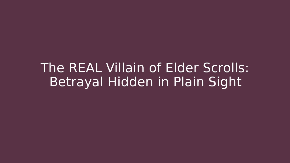 The REAL Villain of Elder Scrolls: Betrayal Hidden in Plain Sight