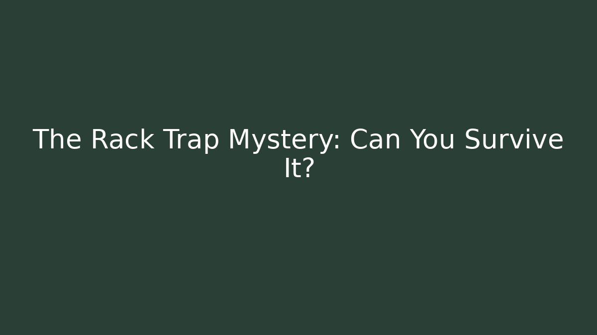 The Rack Trap Mystery: Can You Survive It?