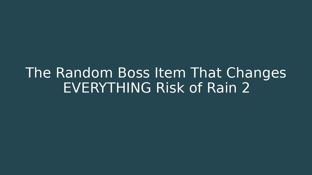 The Random Boss Item That Changes EVERYTHING Risk of Rain 2