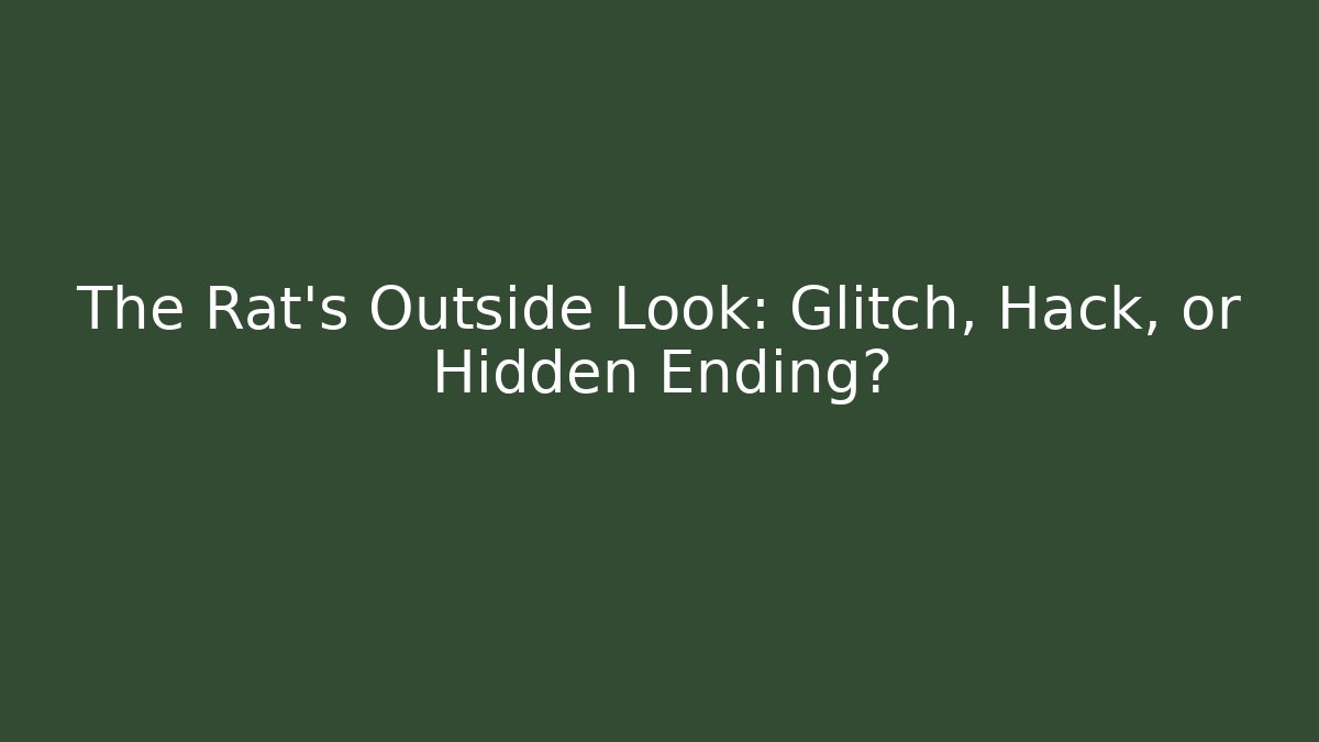 The Rat's Outside Look: Glitch, Hack, or Hidden Ending? - Buddy Program