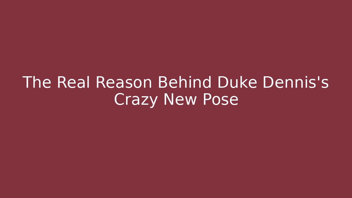 The Real Reason Behind Duke Dennis's Crazy New Pose - Buddy Program