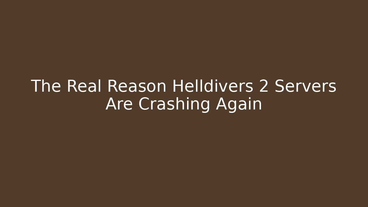 The Real Reason Helldivers 2 Servers Are Crashing Again