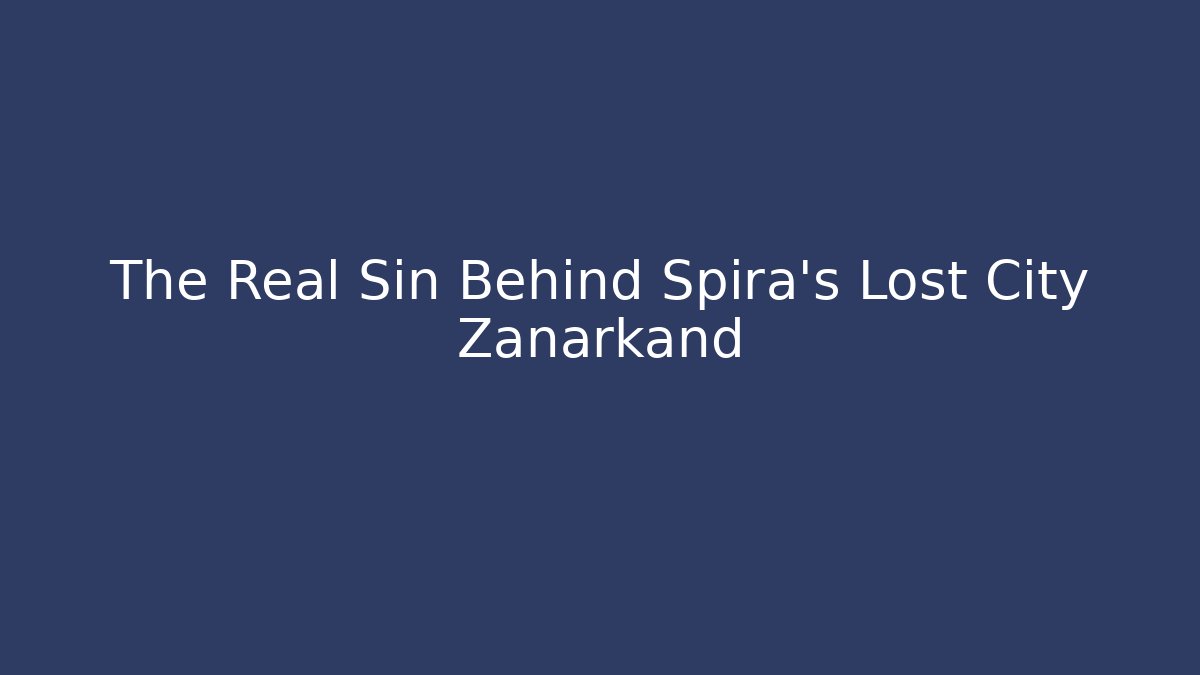 The Real Sin Behind Spira’s Lost City Zanarkand - Buddy Program