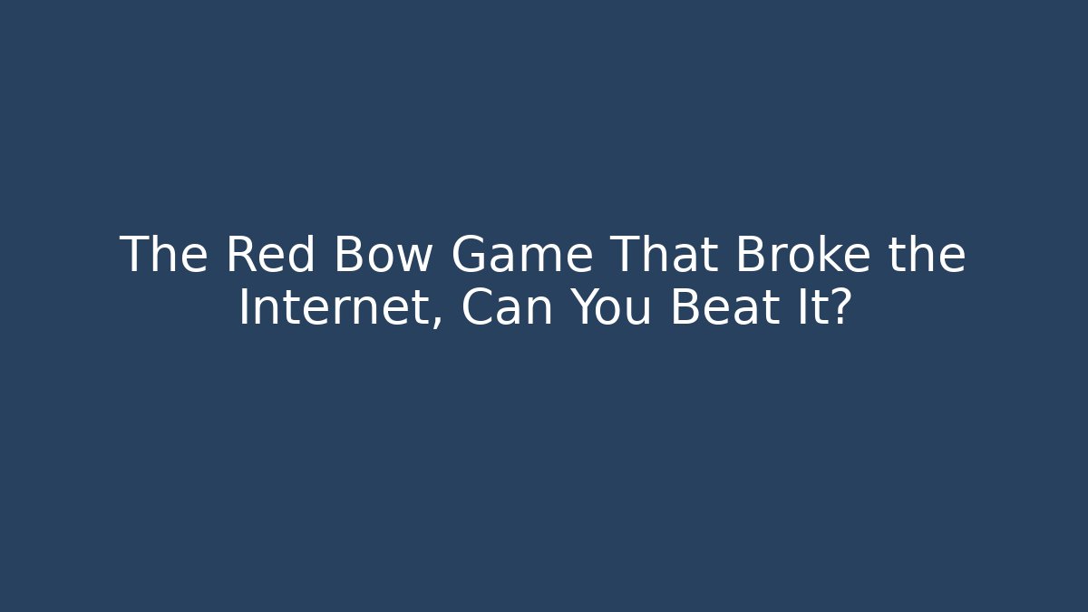 The Red Bow Game That Broke the Internet, Can You Beat It?
