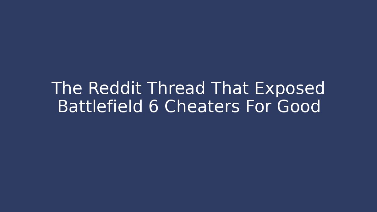 The Reddit Thread That Exposed Battlefield 6 Cheaters For Good