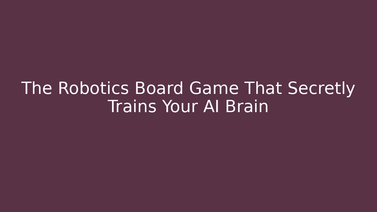 The Robotics Board Game That Secretly Trains Your AI Brain