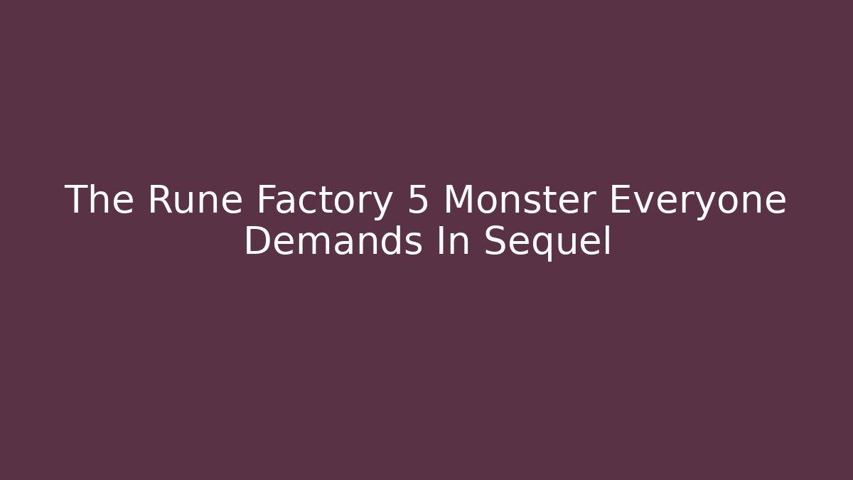 The Rune Factory 5 Monster Everyone Demands In Sequel - Buddy Program