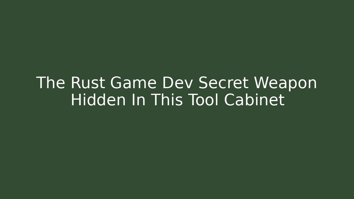 The Rust Game Dev Secret Weapon Hidden In This Tool Cabinet - Buddy Program