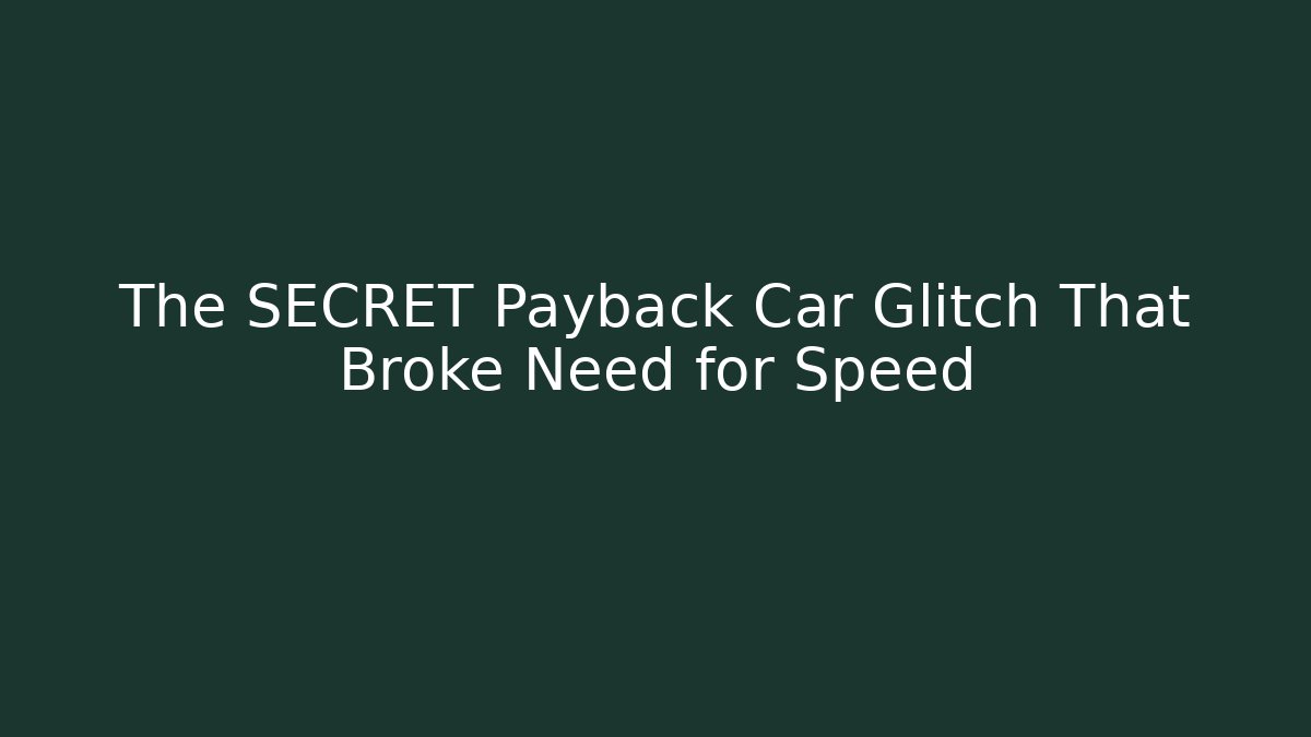 The SECRET Payback Car Glitch That Broke Need for Speed