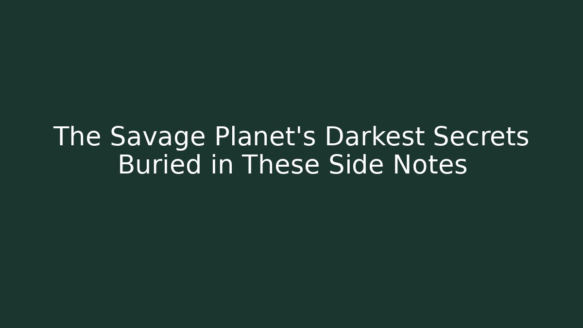 The Savage Planet's Darkest Secrets Buried in These Side Notes