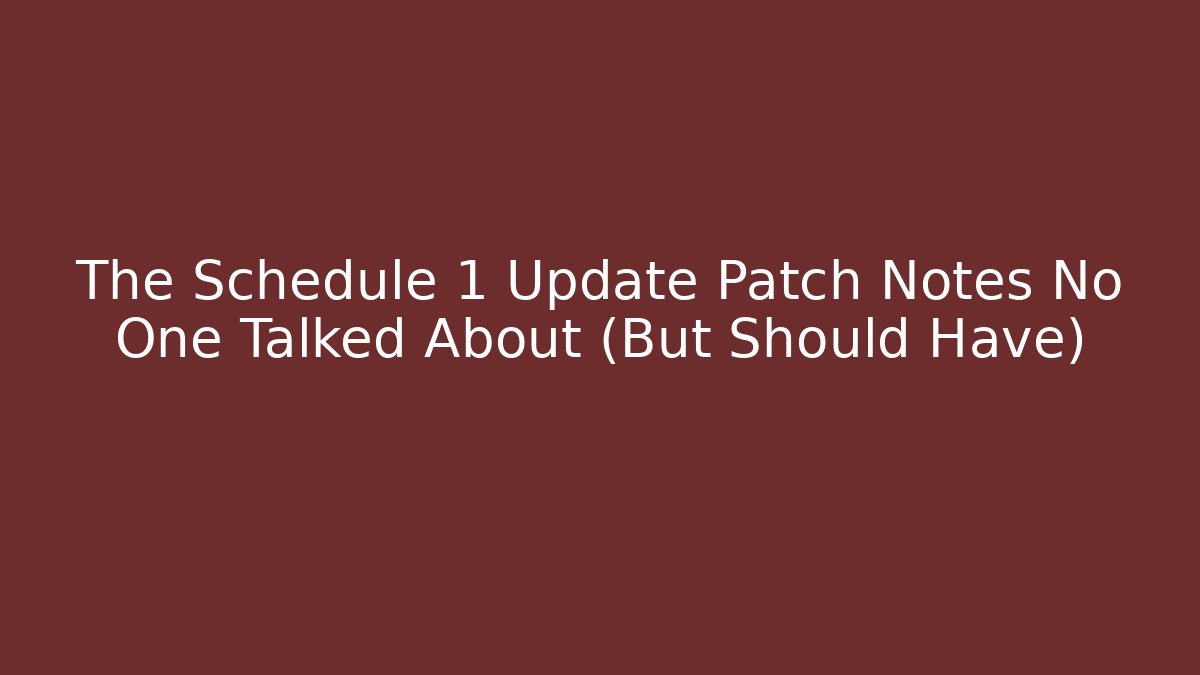The Schedule 1 Update Patch Notes No One Talked About (But Should Have)