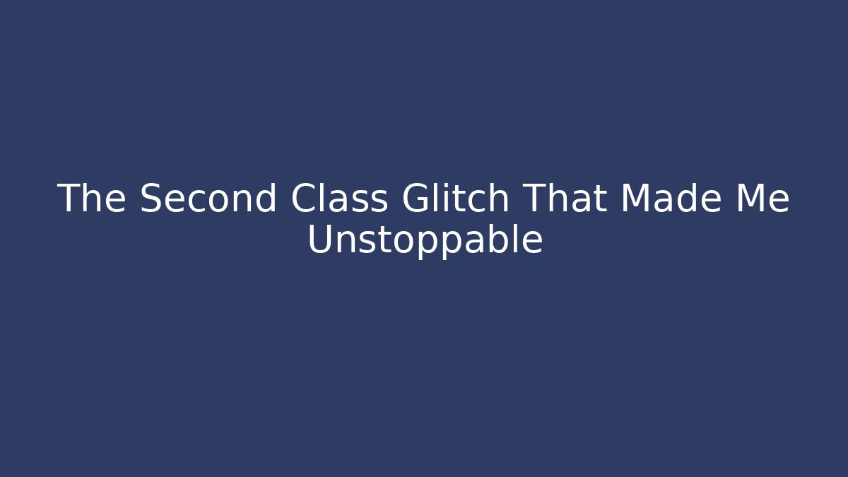 The Second Class Glitch That Made Me Unstoppable - Buddy Program