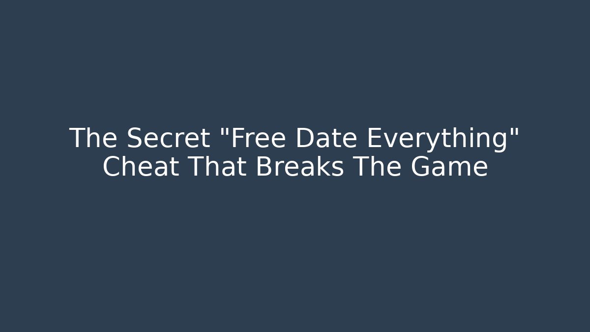 The Secret "Free Date Everything" Cheat That Breaks The Game