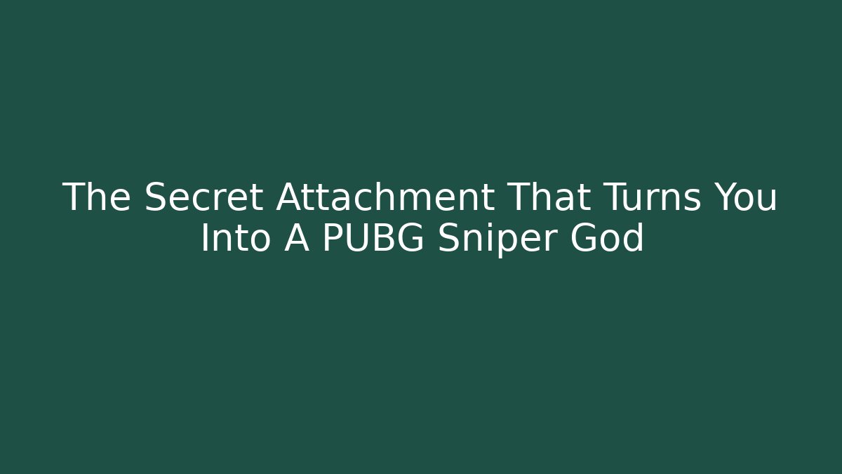 The Secret Attachment That Turns You Into A PUBG Sniper God