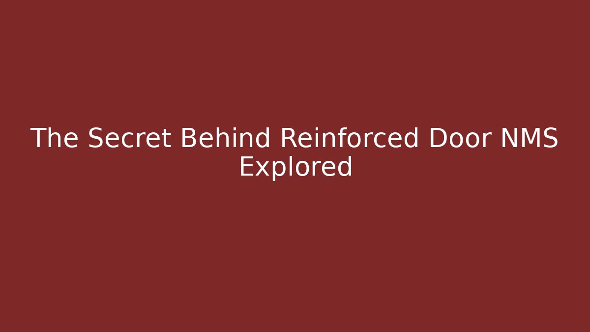 The Secret Behind Reinforced Door NMS Explored