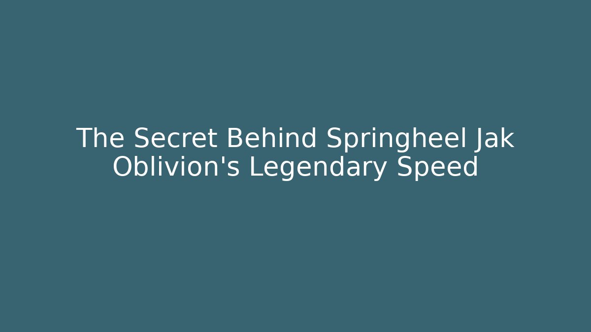 The Secret Behind Springheel Jak Oblivion's Legendary Speed