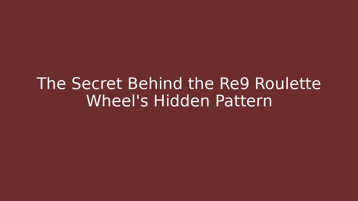 The Secret Behind the Re9 Roulette Wheel's Hidden Pattern