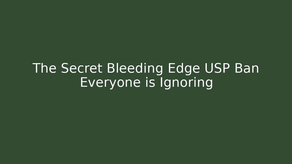 The Secret Bleeding Edge USP Ban Everyone is Ignoring
