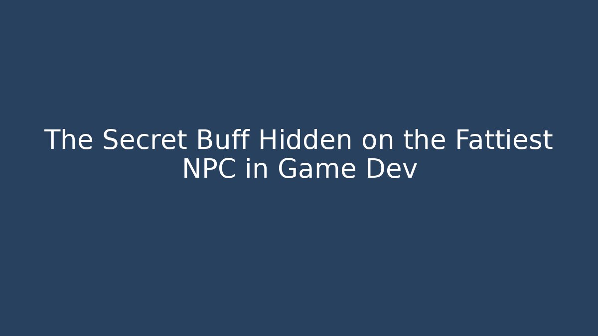 The Secret Buff Hidden on the Fattiest NPC in Game Dev