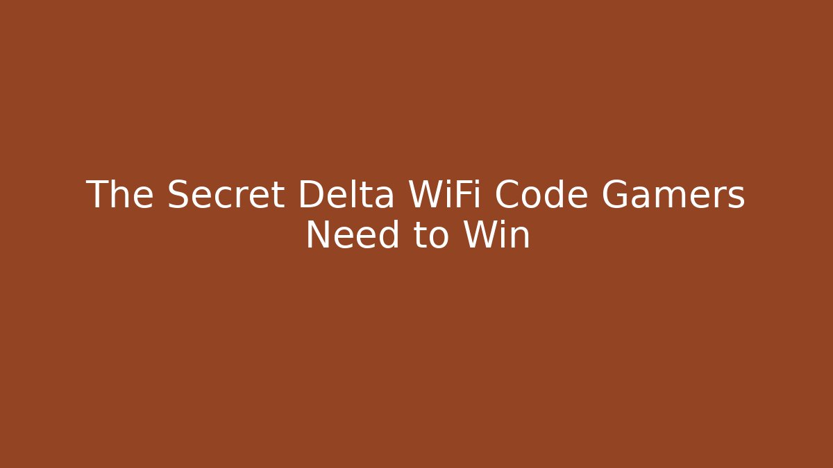 The Secret Delta WiFi Code Gamers Need to Win