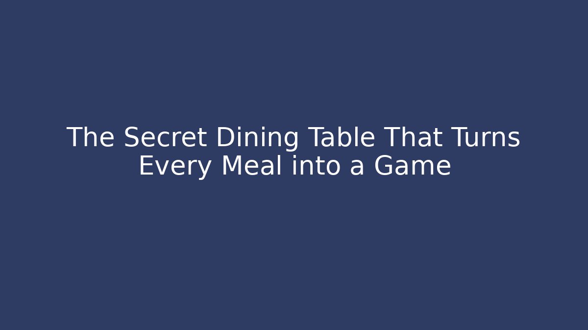 The Secret Dining Table That Turns Every Meal into a Game