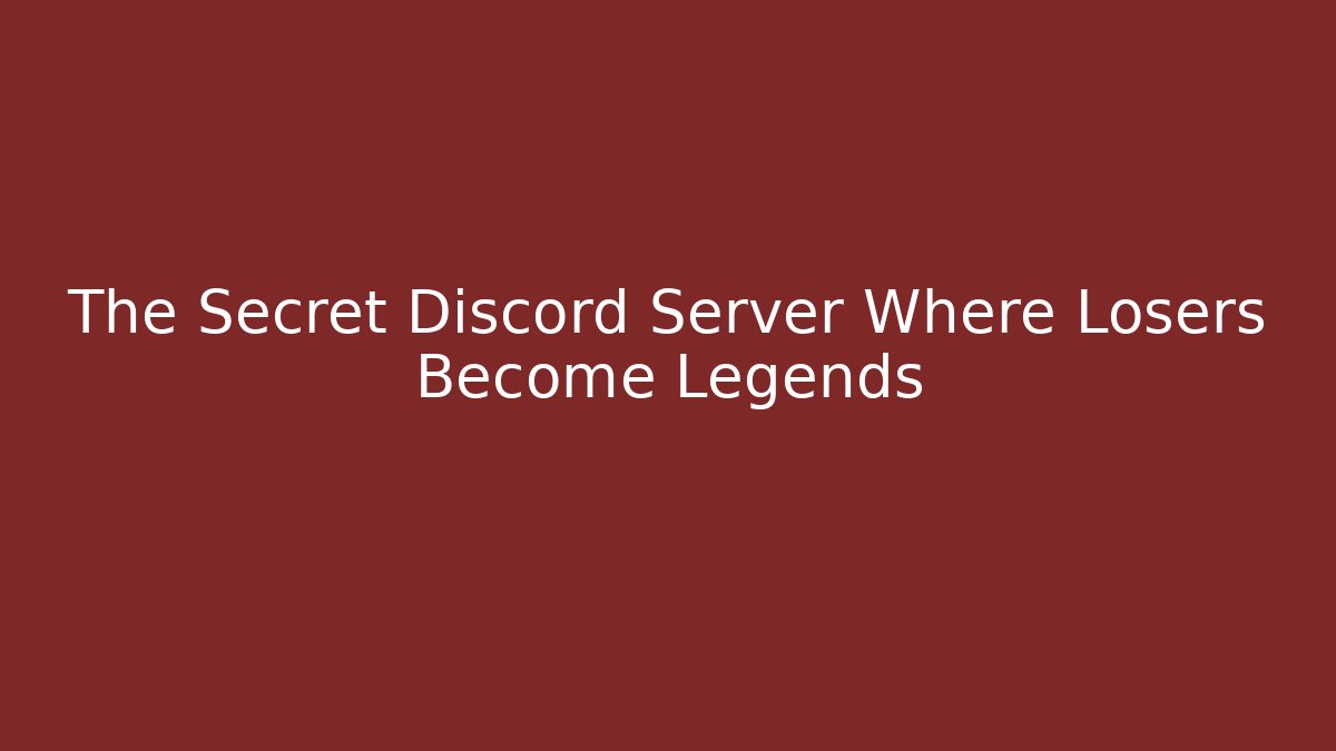 The Secret Discord Server Where Losers Become Legends