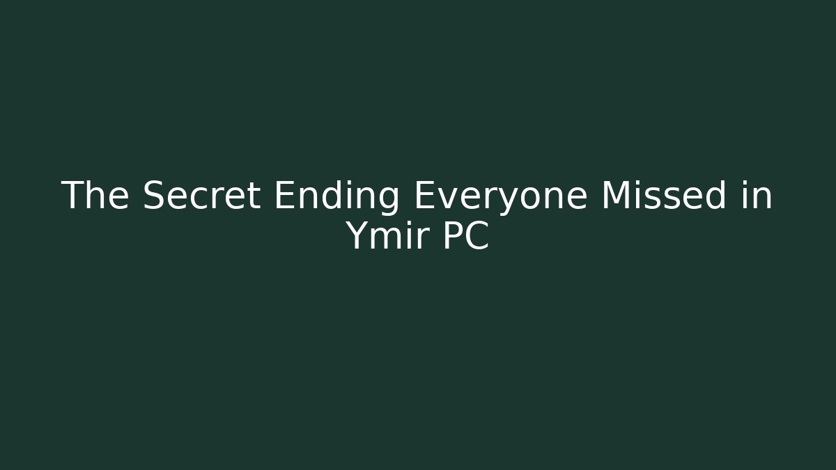 The Secret Ending Everyone Missed in Ymir PC