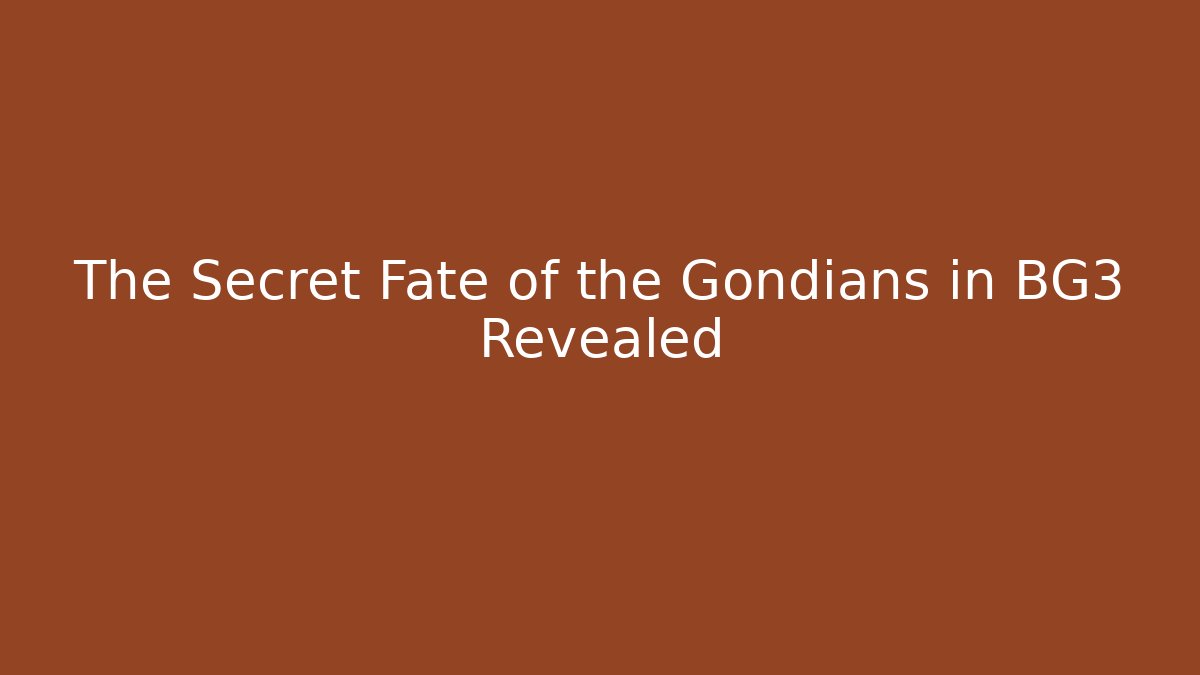 The Secret Fate of the Gondians in BG3 Revealed
