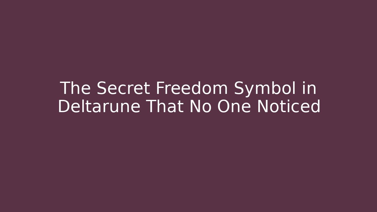 The Secret Freedom Symbol in Deltarune That No One Noticed
