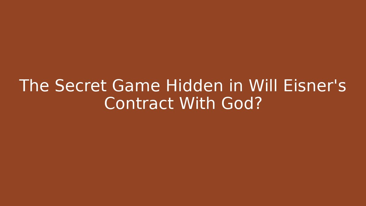 The Secret Game Hidden in Will Eisner's Contract With God?