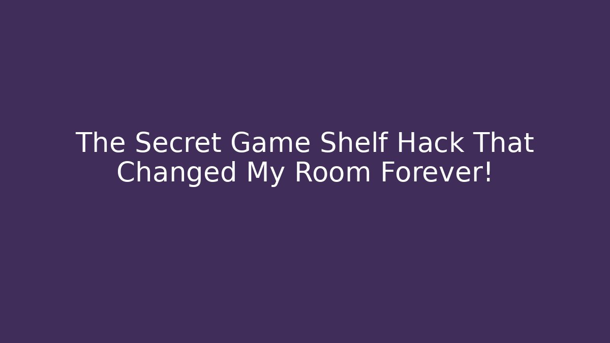 The Secret Game Shelf Hack That Changed My Room Forever!