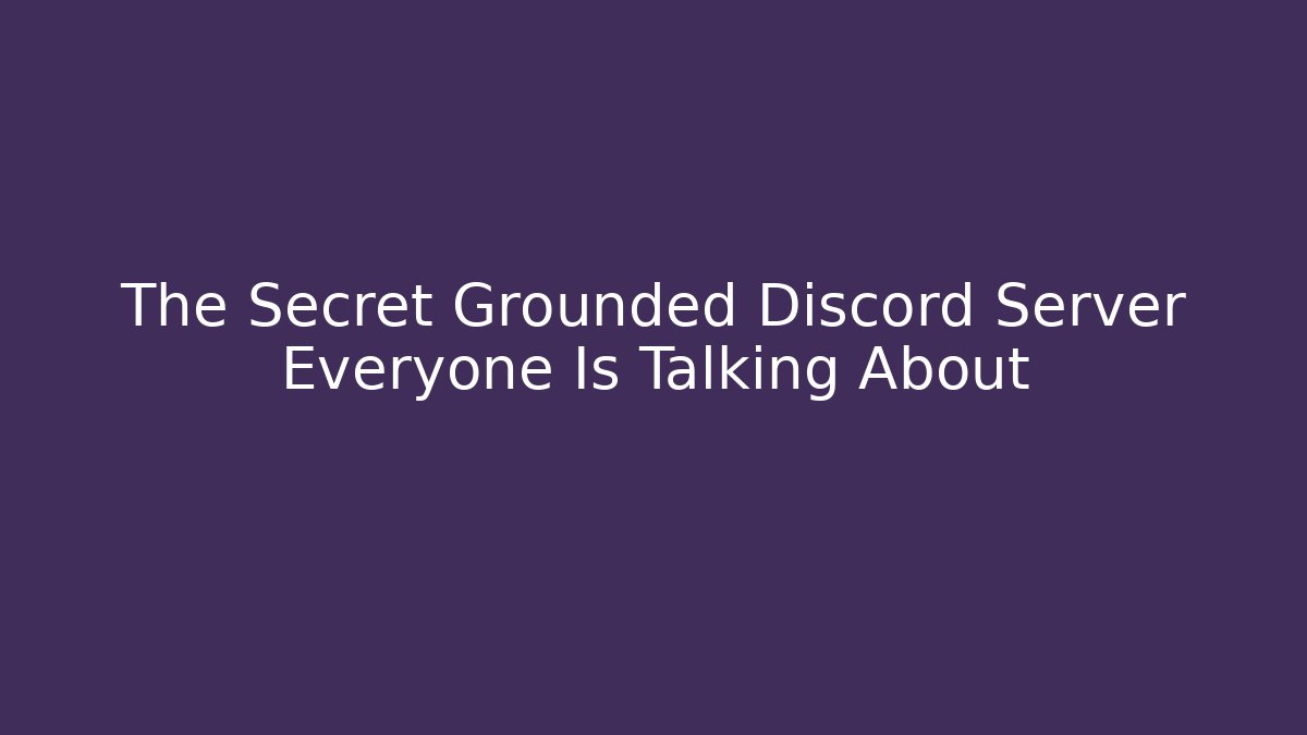 The Secret Grounded Discord Server Everyone Is Talking About