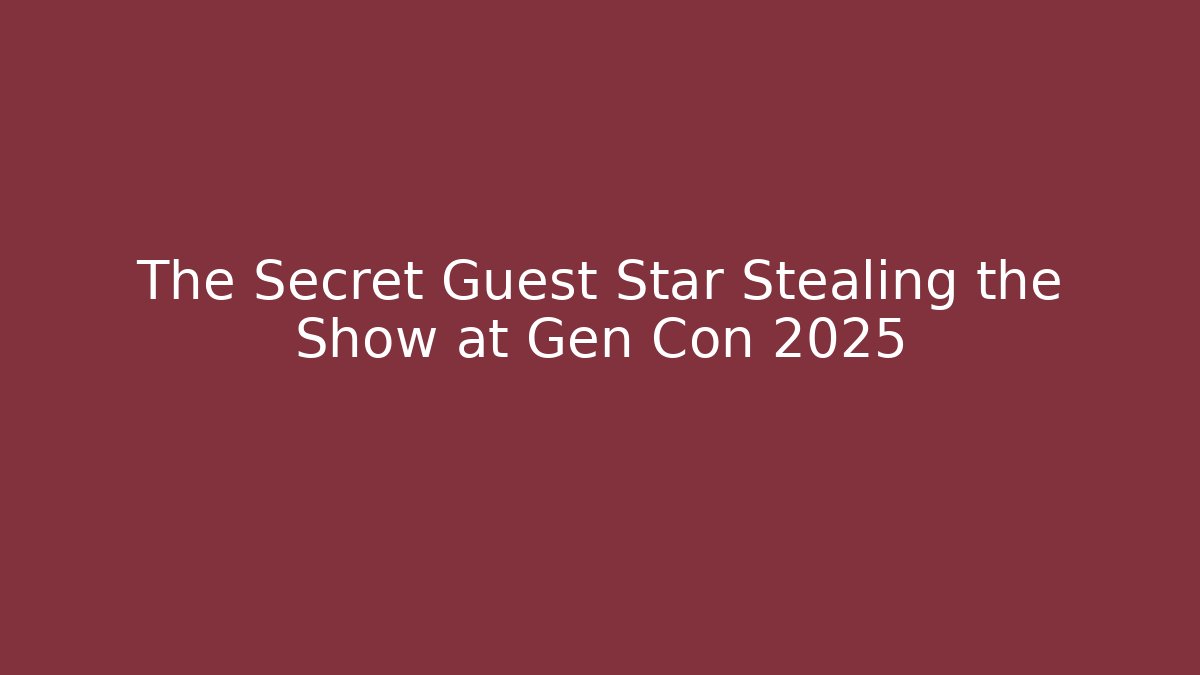 The Secret Guest Star Stealing the Show at Gen Con 2025