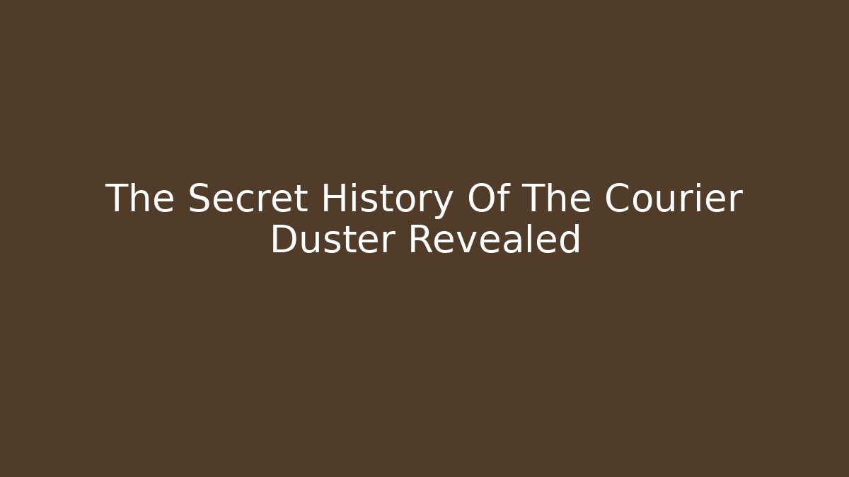 The Secret History Of The Courier Duster Revealed