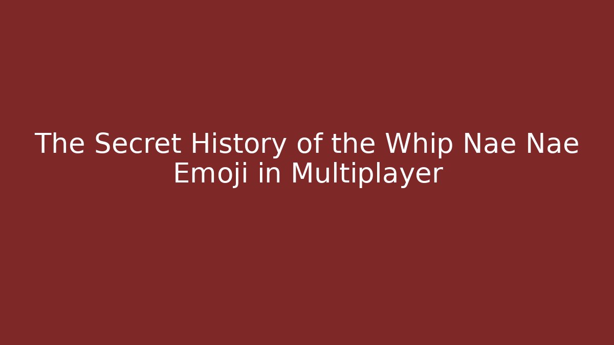 The Secret History of the Whip Nae Nae Emoji in Multiplayer