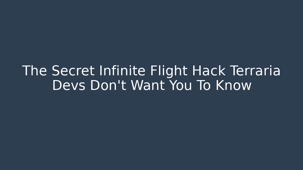 The Secret Infinite Flight Hack Terraria Devs Don't Want You To Know